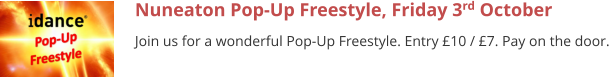 Nuneaton Pop-Up Freestyle, Friday 3rd October Join us for a wonderful Pop-Up Freestyle. Entry £10 / £7. Pay on the door.