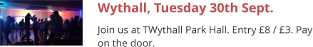 Wythall, Tuesday 30th Sept. Join us at TWythall Park Hall. Entry £8 / £3. Pay on the door.