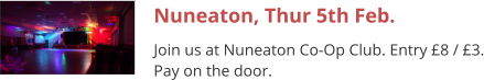 Nuneaton, Thur 5th Feb. Join us at Nuneaton Co-Op Club. Entry £8 / £3. Pay on the door.