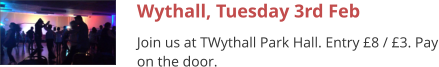 Wythall, Tuesday 3rd Feb Join us at TWythall Park Hall. Entry £8 / £3. Pay on the door.