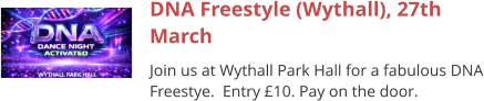 DNA Freestyle (Wythall), 27th March Join us at Wythall Park Hall for a fabulous DNA Freestye.  Entry £10. Pay on the door.