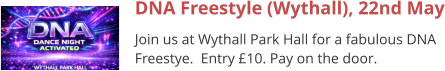 DNA Freestyle (Wythall), 22nd May Join us at Wythall Park Hall for a fabulous DNA Freestye.  Entry £10. Pay on the door.