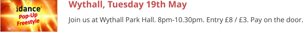 Wythall, Tuesday 19th May Join us at Wythall Park Hall. 8pm-10.30pm. Entry £8 / £3. Pay on the door.
