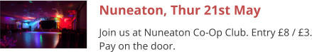 Nuneaton, Thur 21st May Join us at Nuneaton Co-Op Club. Entry £8 / £3. Pay on the door.