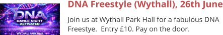 DNA Freestyle (Wythall), 26th June Join us at Wythall Park Hall for a fabulous DNA Freestye.  Entry £10. Pay on the door.