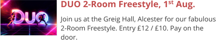 DUO 2-Room Freestyle, 1st Aug. Join us at the Greig Hall, Alcester for our fabulous 2-Room Freestyle. Entry £12 / £10. Pay on the door.