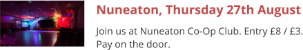 Nuneaton, Thursday 27th August Join us at Nuneaton Co-Op Club. Entry £8 / £3. Pay on the door.