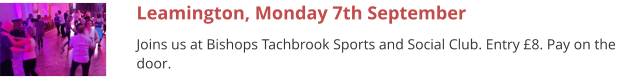 Leamington, Monday 7th September Joins us at Bishops Tachbrook Sports and Social Club. Entry £8. Pay on the door.