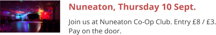 Nuneaton, Thursday 10 Sept. Join us at Nuneaton Co-Op Club. Entry £8 / £3. Pay on the door.